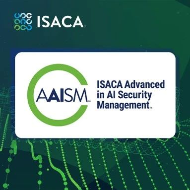 ISACA即将推出AI安全管理专家认证，诚邀beta测试参与者